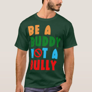 Camiseta Sé Un Buddy No Un Bullicioso 6