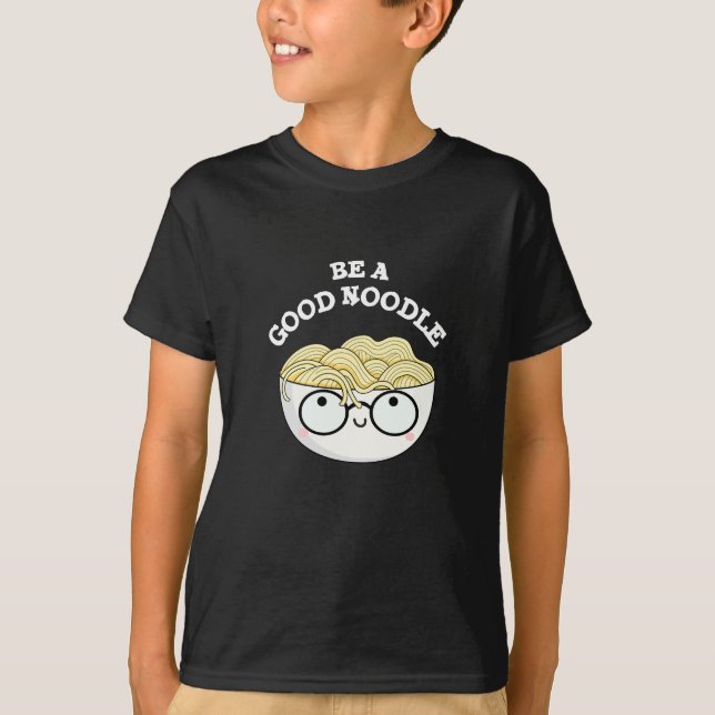 Camiseta Sé Un Buen Tazón Gracioso De Noodle Pun Dark BG (Anverso)