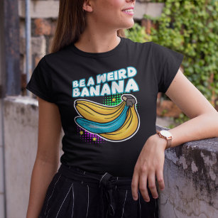 Camiseta Sé un extraño arte pop divertido en banana