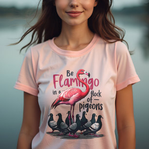 Camiseta Sé un flamenco en un rebaño de palomas - Sé único