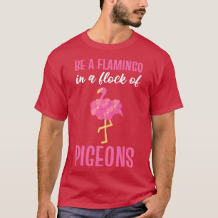 Camiseta Sé Un Flamingo En Un Rebaño De Pigeones Flamingo R