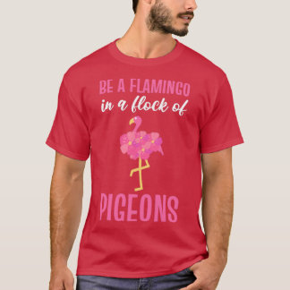 Camiseta Sé Un Flamingo En Un Rebaño De Pigeones Flamingo R