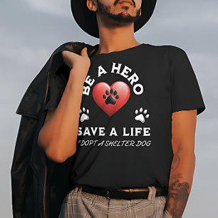 Camiseta Sé Un Héroe, Salva Una Vida, Adopta Un Perro Refug