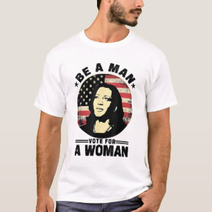 Camiseta Sé Un Hombre Vota Por Una Mujer Vota Harris 2024 K