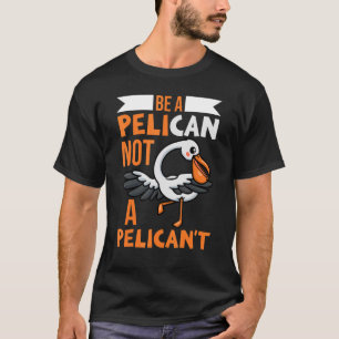 Camiseta Sé un pelícano no un pelícano