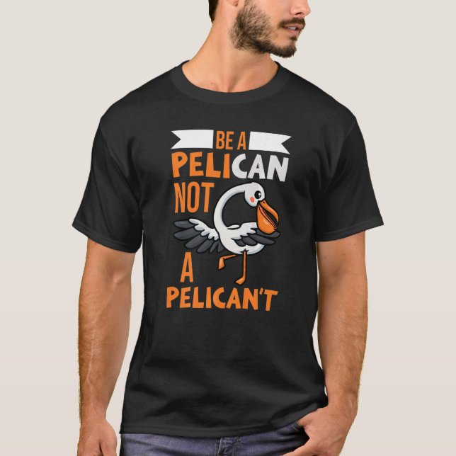Camiseta Sé un pelícano no un pelícano (Anverso)