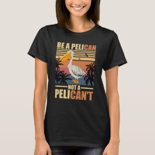 Camiseta Sé un pelícano, no un pelícano divertido pelícano