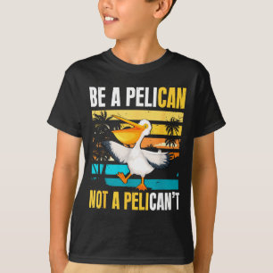Camiseta Sé Un Pelícano No Un Pelícano't Motivación De Ave 