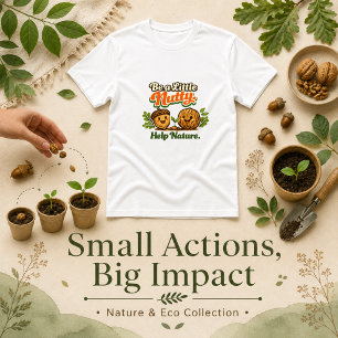 Camiseta Sé Un Poco Loco Ayuda A La Naturaleza dicho