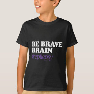 Camiseta Sé valiente con el cerebro #Epilepsy Conciencia so