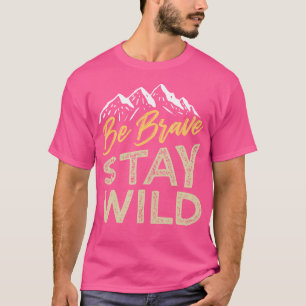 Camiseta Sé valiente para quedarte salvaje y salvaje natura