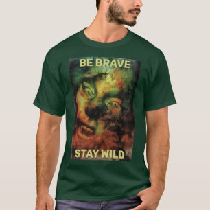 Camiseta Sé Valiente Permanece Salvaje. Criatura del bosque