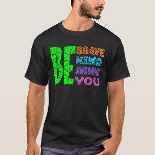 Camiseta Sé valiente sé amable sé increíble sé tú mismo
