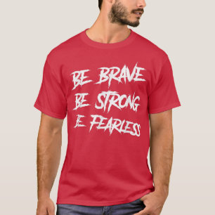 Camiseta Sé valiente y sé fuerte, ten miedo y no tienes mie