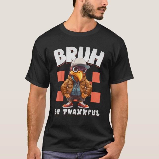 Camiseta Sea agradecido Bruh Acción de Gracias Hip Hop Turq (Anverso)