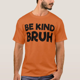 Camiseta Sea amable Bruh Dejen de intimidar a la bondad Día