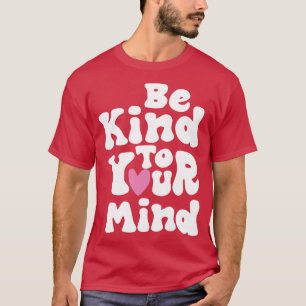 Camiseta Sea Amable Con Su Mente Retro En Asuntos De Salud 