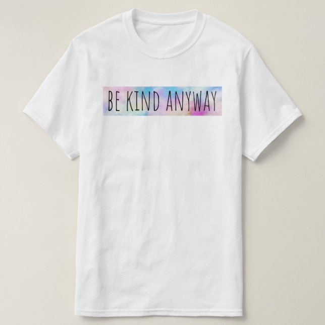Camiseta Sea amable de todos modos (Diseño del anverso)