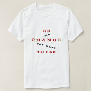 Camiseta Sea cambio que usted quiere ver - ser cambio
