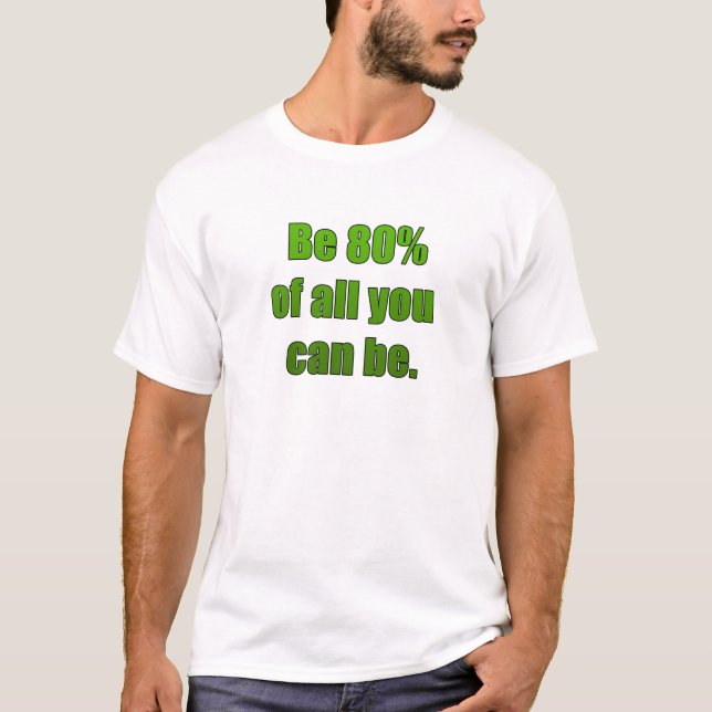 Camiseta Sea el 80% de todos lo que usted puede ser (Anverso)