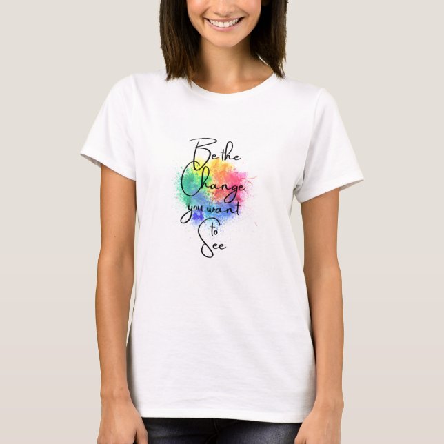 Camiseta Sea el cambio que desee ver el arte de salpicar (Anverso)