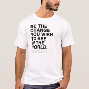 Camiseta sea el cambio que usted desea ver en el mundo