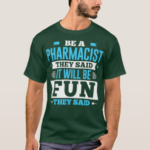 Camiseta Sea Farmacéutico, Dijeron Que Sería Divertido.