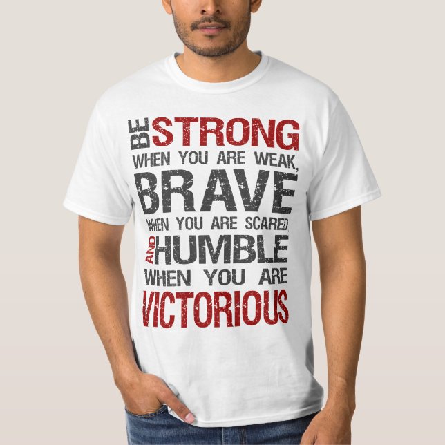 Camiseta Sea fuerte cuando usted es débil, valiente cuando (Anverso)