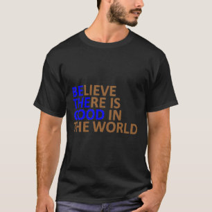 Camiseta Sea La Buena Creencia De Que Hay Bien En El Mundo 