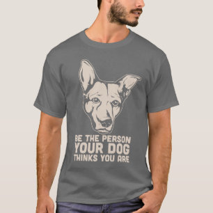 Camiseta sea la persona que su perro piensa que usted es