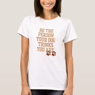 Camiseta Sea la persona que su perro piensa que usted es