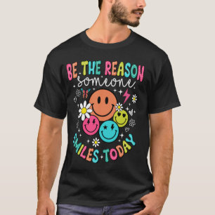 Camiseta Sea La Razón Por La Que Alguien Sonríe Hoy