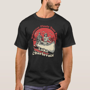 Camiseta Sea Lo Que Fuere, Tu Barco Lago Charlevoix Dice