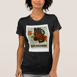 Camiseta Sea maquinaria cercana cuidadosa - el poster de