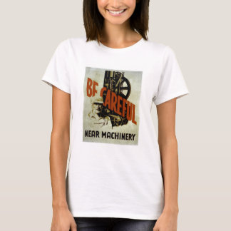 Camiseta Sea maquinaria cercana cuidadosa - el poster de