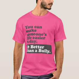 Camiseta Sea mejor que un matón - haga la vida más fácil