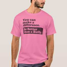 Camiseta Sea mejor que un matón - usted puede diferenciar