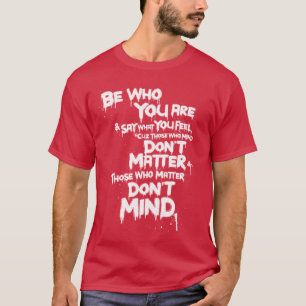 Camiseta Sea quién usted es y decir lo que usted siente…
