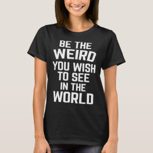 Camiseta Sea Raro En La Cita Sarcástica Mundial De Weirdo