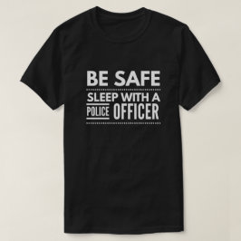 Camiseta Sea seguro, sueño con un oficial de policía