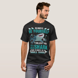 Camiseta Sea siempre usted mismo a menos que usted pueda