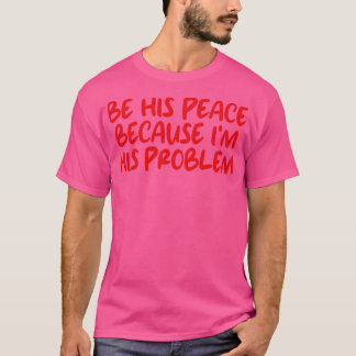 Camiseta sea su paz porque es su problema 3