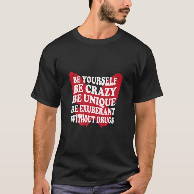 Camiseta Sea su propio apoyo para medicamentos adictos a la (Anverso)