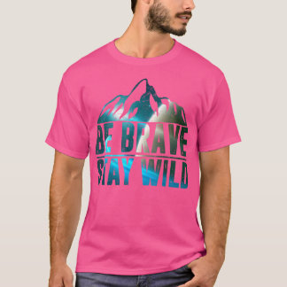 Camiseta Sea valiente y salvaje camping Senderismo Naturale