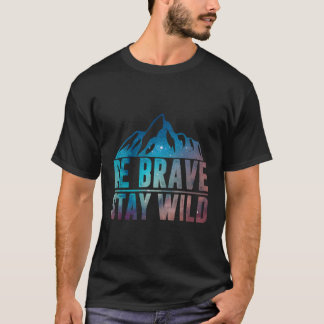 Camiseta Sea valiente y salvaje para hacer senderismo por l