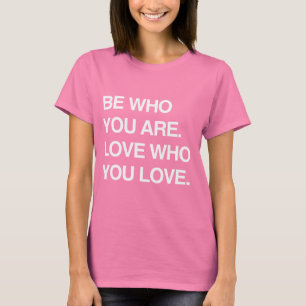 CAMISETA SEA WHO QUE USTED ES. AME AL WHO QUE USTED AMA