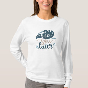 Camiseta Sea You later Ocean Wave Water Sea