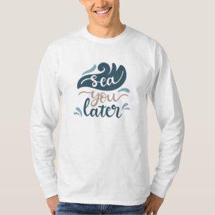 Camiseta Sea You later Ocean Wave Water Sea
