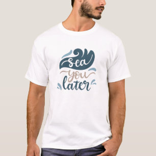 Camiseta Sea You later Ocean Wave Water Sea