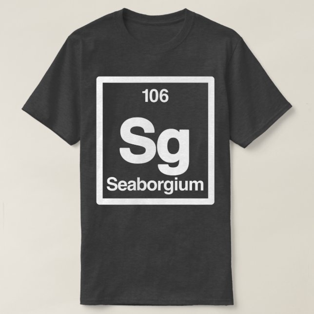 Camiseta Seaborgium - Sg - Periodic Table of Elements - Sci (Diseño del anverso)